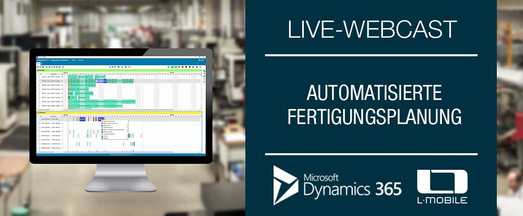 Live-Webcast: Für mehr Flexibilität und Reaktionsfähigkeit: Automatisierte Produktionsplanung in Anbindung an MS Dynamics