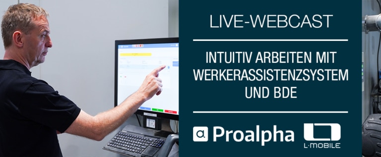 Live-Webcast: Proalpha BDE und Werkerassistenzsystem live erleben