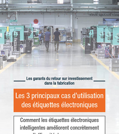 Livre blanc: Les garants du retour sur investissement dans la fabrication - Les 3 principaux cas d'utilisation des étiquettes électroniques